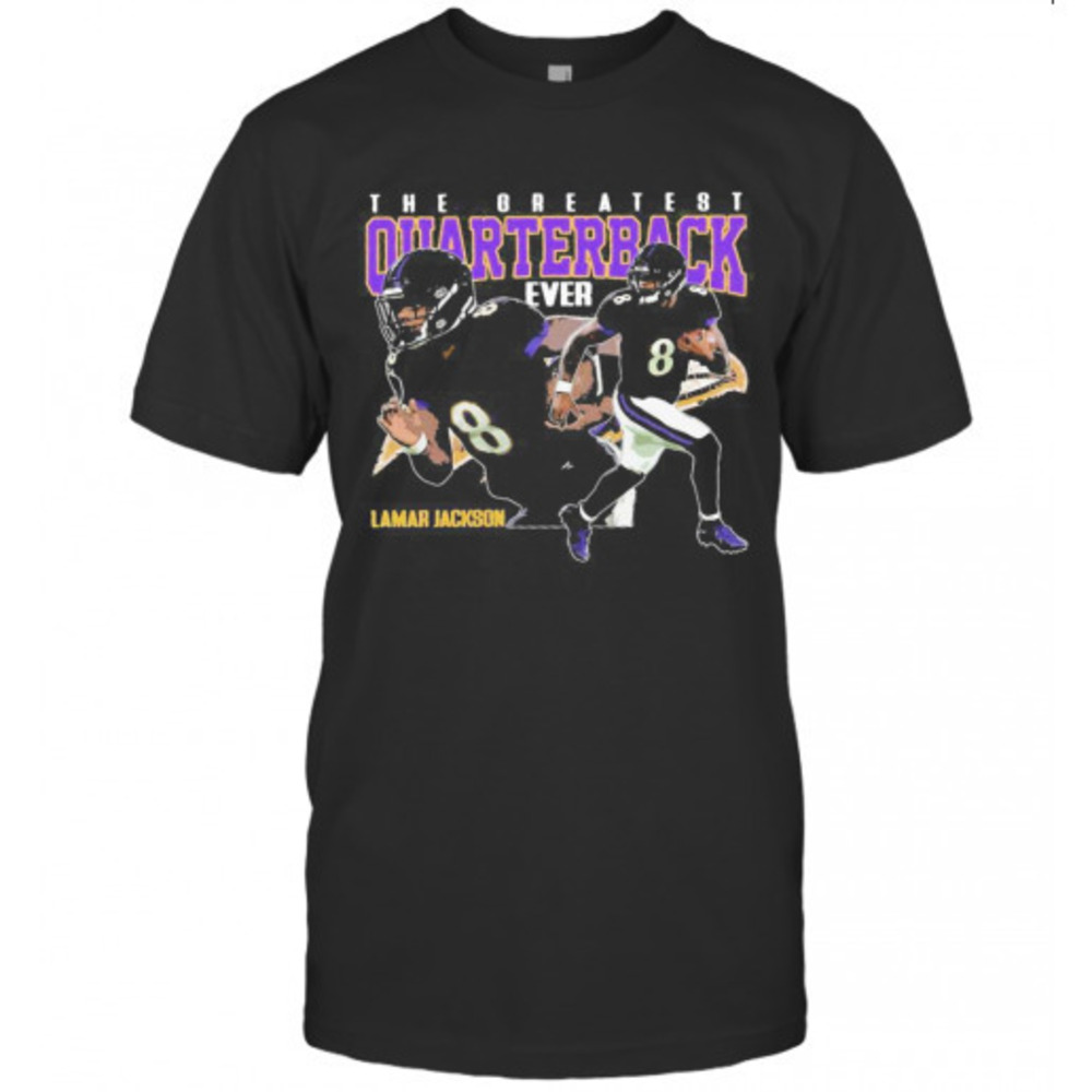The Greatest Quarterback Ever Lamar Jackson 8 Baltimore Football Team Tshirt